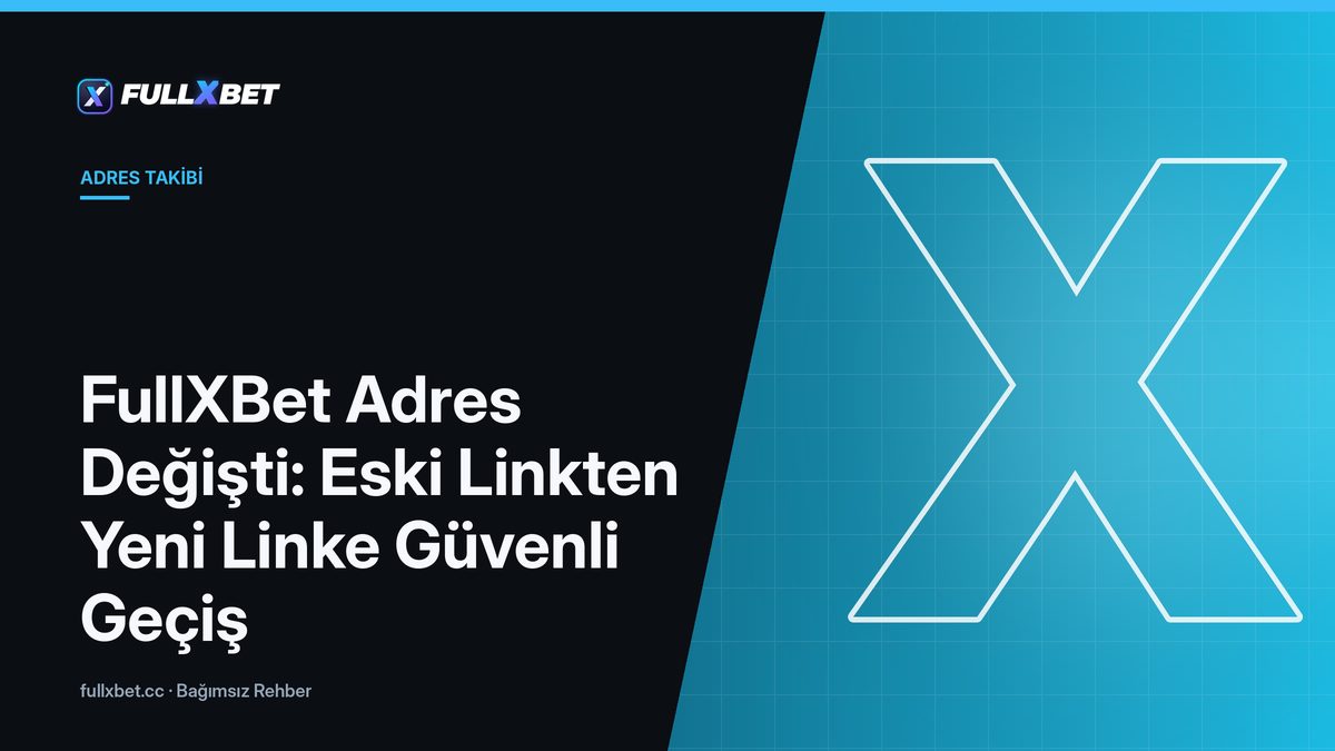 FullXBet Adres Değişti: Eski Linkten Yeni Linke Güvenli Geçiş