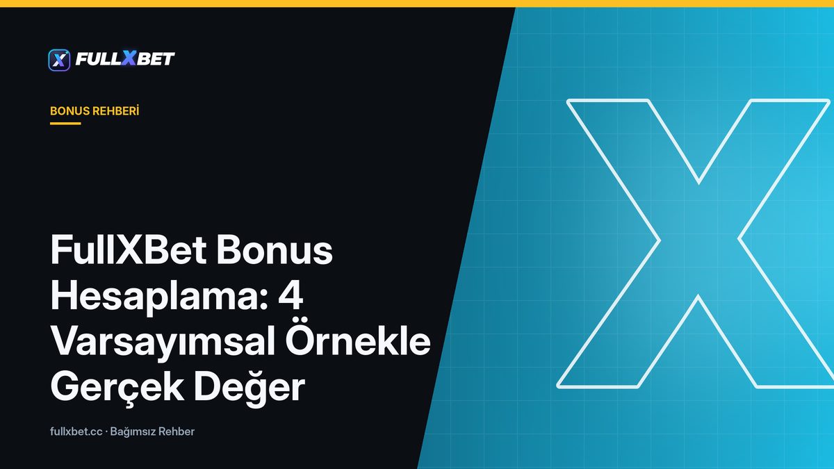 FullXBet Bonus Hesaplama: 4 Varsayımsal Örnekle Gerçek Değer