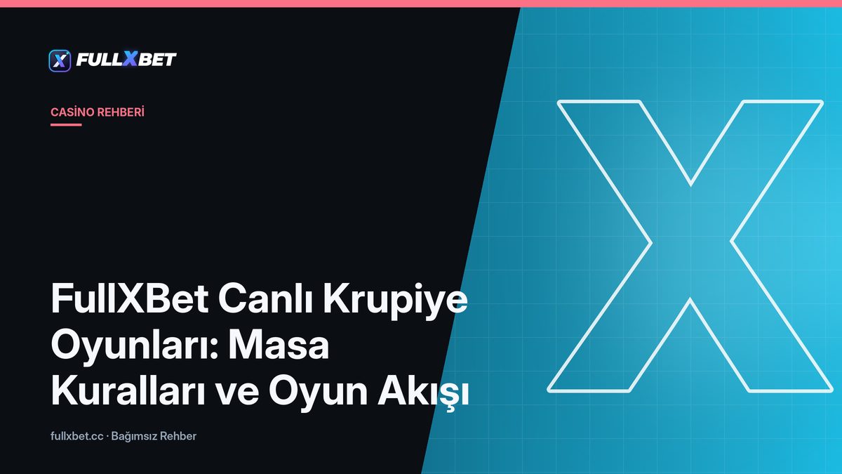 FullXBet Canlı Krupiye Oyunları: Masa Kuralları ve Oyun Akışı