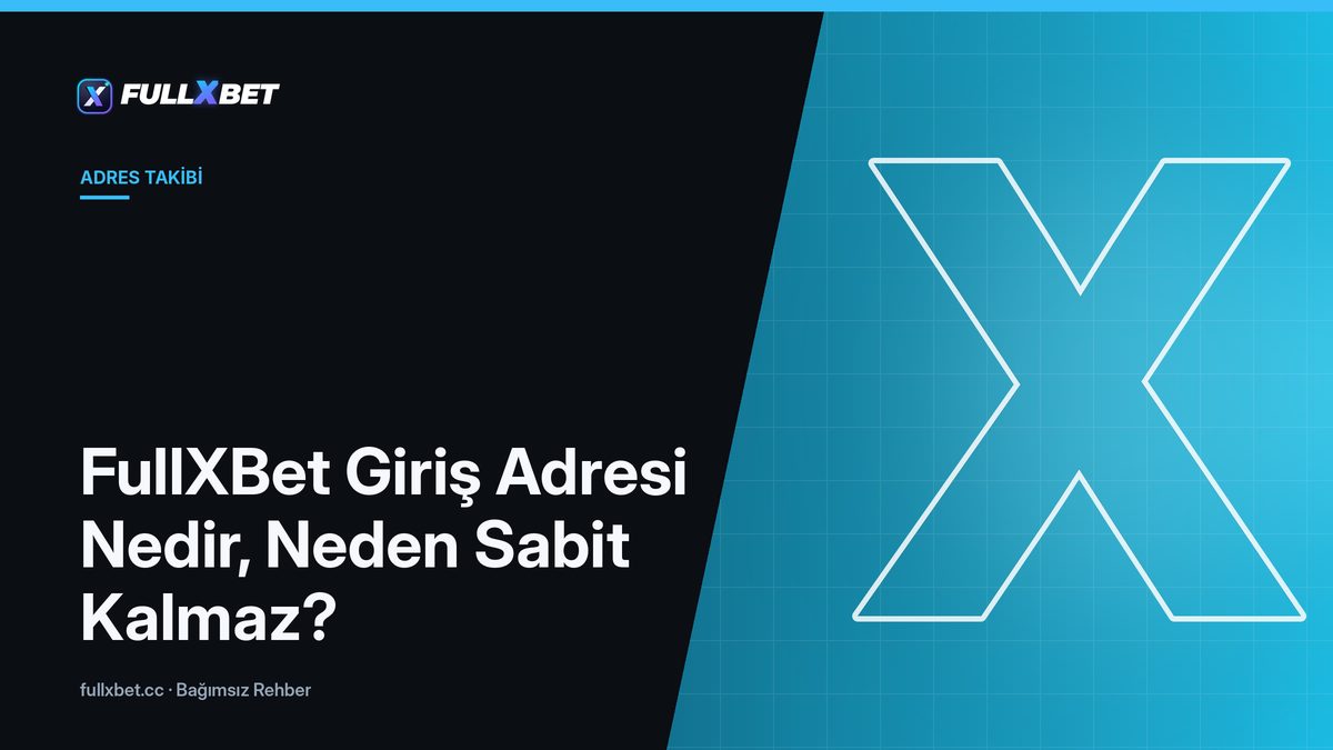 FullXBet Giriş Adresi Nedir, Neden Sabit Kalmaz?