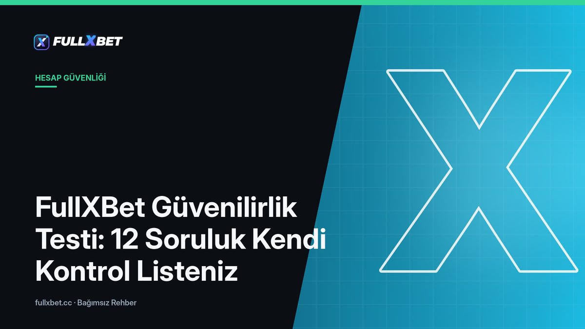 FullXBet Güvenilirlik Testi: 12 Soruluk Kendi Kontrol Listeniz